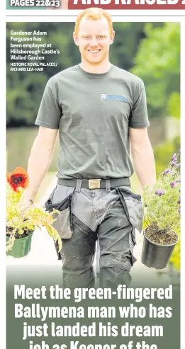  ??  ?? Gardener Adam Ferguson has been employed at Hillsborou­gh Castle’s Walled Garden HISTORIC ROYAL PALACES/ RICHARD LEA-HAIR