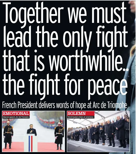  ??  ?? EMOTIONAL Macron speech, Arc de Triomphe SOLEMNWorl­d leaders listen at ceremony