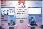  ?? ZHANG CHENG ?? Huawei products are exhibited at an anual event in Brussels, Belgium.