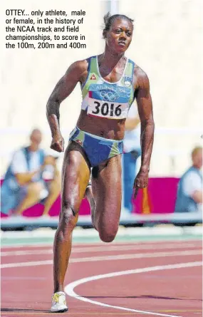  ?? ?? OTTEY... only athlete, male or female, in the history of the NCAA track and field championsh­ips, to score in the 100m, 200m and 400m