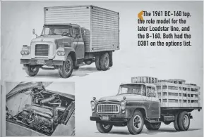  ??  ?? The 1961 BC-160 top, the role model for the later Loadstar line, and the B-160. Both had the D301 on the options list.