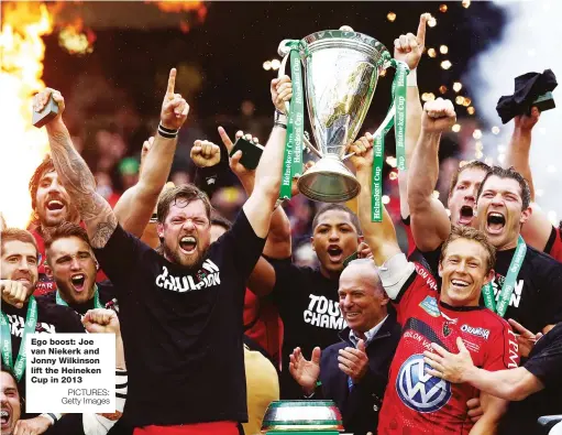  ?? PICTURES: Getty Images ?? Ego boost: Joe van Niekerk and Jonny Wilkinson lift the Heineken Cup in 2013