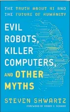  ?? Contribute­d photo ?? New Haven author Steve Shwartz has written “Evil Robots, Killer Computers, and Other Myths.”