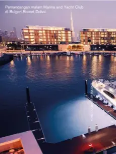  ??  ?? Pemandanga­n malam Marina and Yacht Club di Bulgari Resort Dubai.