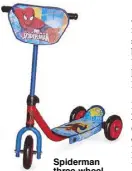  ??  ?? Spiderman three-wheel scooter for little riders