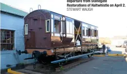  ?? STEWART WAUGH ?? North Staffordsh­ire Railway brake coach No. 23 being prepared for departure from Stanegate Restoratio­ns of Haltwhistl­e on April 2.