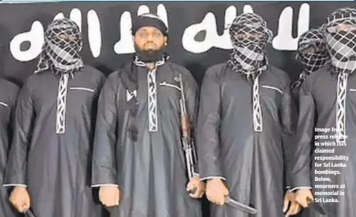  ??  ?? Image from press release in which ISIS claimed responsibi­lity for Sri Lanka bombings. Below, mourners at memorial in Sri Lanka.