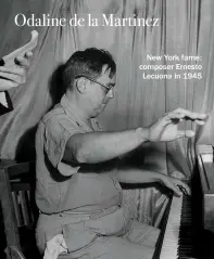  ??  ?? New York fame: composer Ernesto Lecuona in 1945