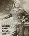  ??  ?? Munitions worker Charlotte Mead