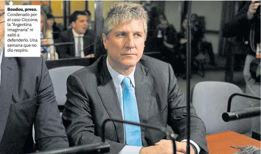  ??  ?? Boudou, preso. Condenado por el caso Ciccone, la “Argentina Imaginaria” ni salió a defenderlo. Una semana que no dio respiro.