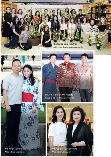  ??  ?? The ladies pose together with their flower arrangemen­ts Mr Jun Mardian, Mr Masaru Kasai and Mr Masato Yamda Mr Philip Tjandra and Mrs Ellyse Soedjasa Mrs Caroline Juwono and Mrs Liani Gunawan