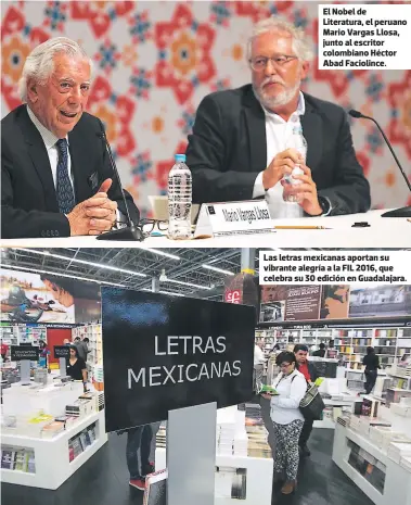  ??  ?? El Nobel de Literatura, el peruano Mario Vargas Llosa, junto al escritor colombiano Héctor Abad Faciolince. Las letras mexicanas aportan su vibrante alegría a la FIL 2016, que celebra su 30 edición en Guadalajar­a. El cantante argentino Fito Páez...