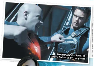  ??  ?? Bloodshot (Vin Diesel) et Jimmy Dalton (Sam Heughan)