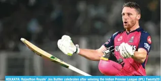  ?? –AFP ?? KOLKATA: Rajasthan Royals’ Jos Buttler celebrates after winning the Indian Premier League (IPL) Twenty20 cricket match between Kolkata Knight Riders and Rajasthan Royals at the Eden Gardens in Kolkata.