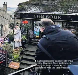  ??  ?? Halton Ramblers’ latest coach walk went to Haworth, West Yorkshire, a beautiful village famous for its associatio­n with the Bronte sisters