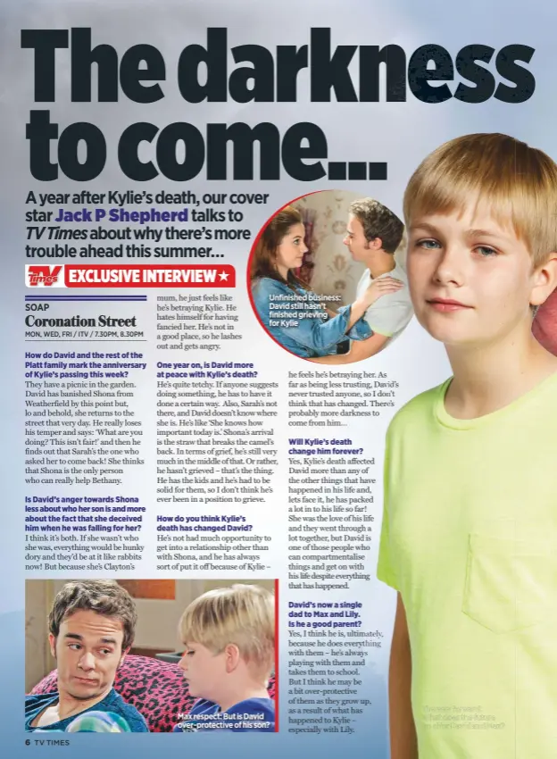  ??  ?? Unfinished business: David still hasn’t finished grieving for Kylie Max respect: But is David over-protective of his son? The way forward:What does the future hold for David and Max?