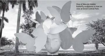  ?? Photo courtesy of Flor Mayoral ?? One of Manolo Valdés’ butterfly sculptures is now on view at Doral Central Park.