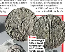  ?? ?? Érme
Az érme egyik felén a Szenthárom­ságot jelző hármas hurok, a másikon kettős kereszt van