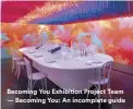  ??  ?? Becoming You Exhibition Project Team — Becoming You: An incomplete guide