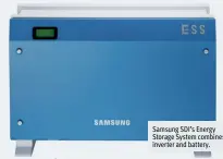  ??  ?? Samsung SDI’s Energy Storage System combines inverter and battery.