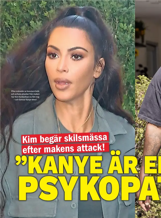  ??  ?? Efter månader av konstant bråk och verbala attacker från maken har Kim Kardashian nu fått nog – och lämnar Kanye West!