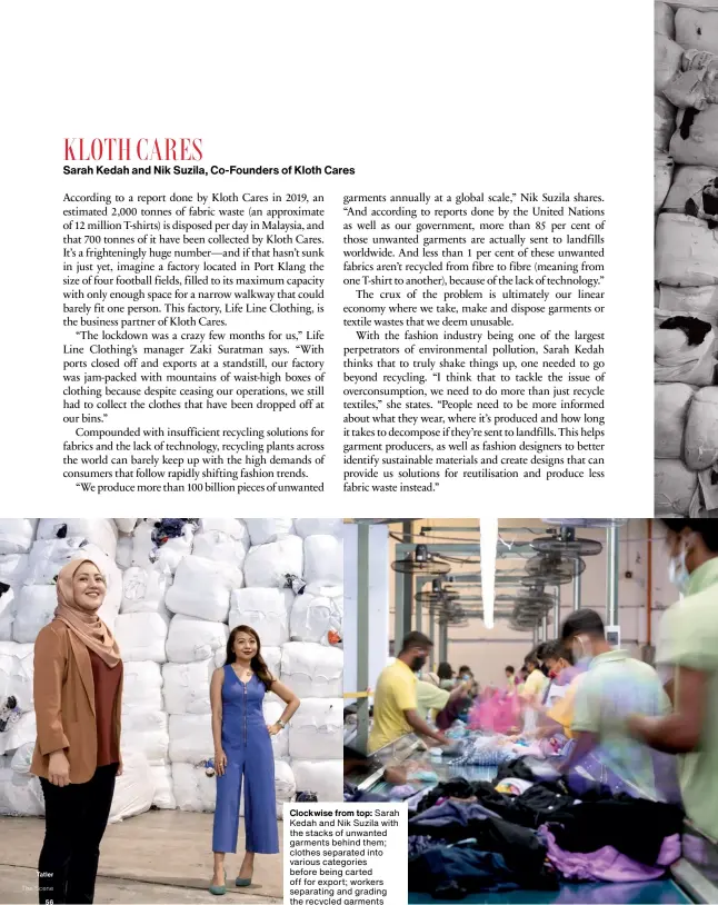  ??  ?? Clockwise from top: Sarah Kedah and Nik Suzila with the stacks of unwanted garments behind them; clothes separated into various categories before being carted off for export; workers separating and grading the recycled garments