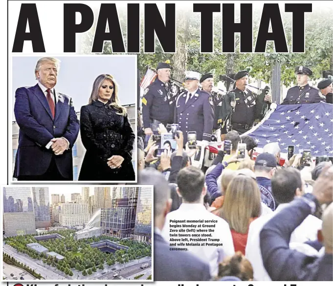  ??  ?? Poignant memorial service begins Monday at Ground Zero site (left) where the twin towers once stood. Above left, President Trump and wife Melania at Pentagon ceremony.