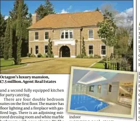  ??  ?? Octagon’s luxury mansion, £7.5 million. Agent: Real Estates