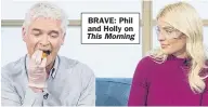  ??  ?? BRAVE: Phil and Holly on This Morning