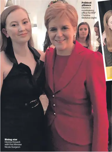  ?? ?? Rising star Dionne Hossack with First Minister Nicola Sturgeon
Political alliance Dionne is constiuten­cy officer for MSP Christina Mckelvie (right)