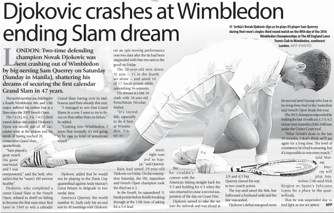  ??  ?? Serbia’s Novak Djokovic slips as he plays US player Sam Querrey during their men’s singles third round match on the fifth day of the 2016 Wimbledon Championsh­ips at The All England Lawn Tennis Club in Wimbledon, southwest London.