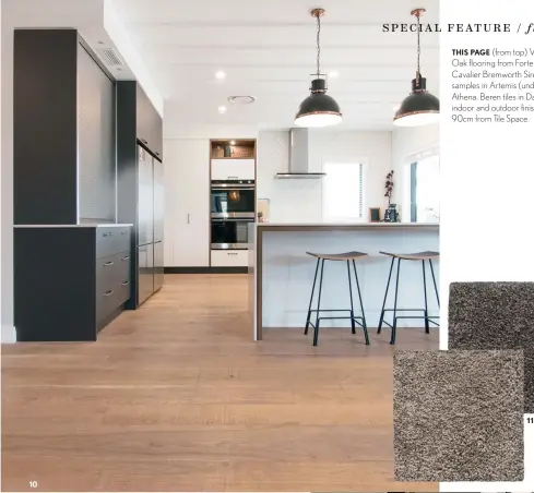  ??  ?? THIS PAGE (from top) Villa Sawn Oak flooring from Forte Flooring. Cavalier Bremworth Siren Tria samples in Artemis (underneath) and Athena. Beren tiles in Dark Grey with indoor and outdoor finishes 90 x 90cm from Tile Space. 10