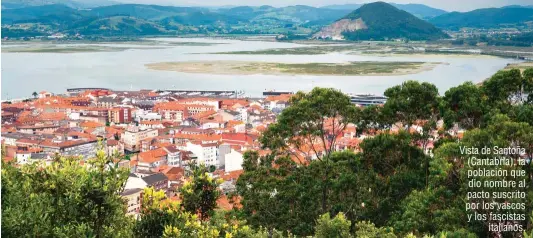  ??  ?? Vista de Santoña (Cantabria), la población que dio nombre al pacto suscrito por los vascos y los fascistas italianos.