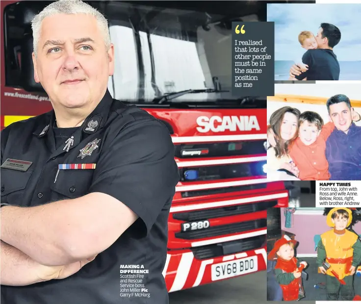  ??  ?? MAKING A DIFFERENCE Scottish Fire and Rescue Service boss John Miller Pic Garry F McHarg
HAPPY TIMES From top, John with Ross and wife Anne. Below, Ross, right, with brother Andrew