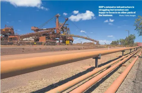  ?? Photo / Getty Images ?? BHP’s extensive infrastruc­ture is struggling but investors are happy to focus is on other parts of the business.