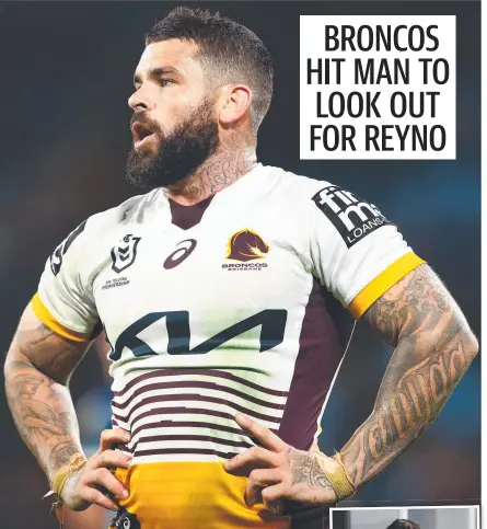  ?? Picture: Getty Images ?? Adam Reynolds will have his own bodyguard in Jordan Riki (inset) when the Broncos face the Eels in a crucial clash on Thursday night.