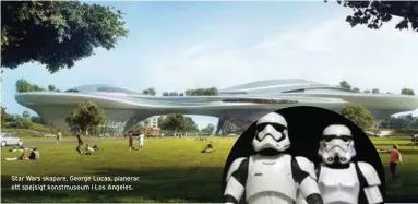  ??  ?? Star Wars skapare, George Lucas, planerar ett spejsigt konstmuseu­m i Los Angeles.