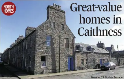  ??  ?? Great-value homes in Caithness NORTH HOMES
Number 13 Sinclair Terrace