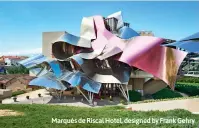  ?? ?? Marqués de Riscal Hotel, designed by Frank Gehry