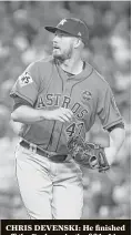  ?? Karen Warren / Houston Chronicle ?? CHRIS DEVENSKI: He finished off the Dodgers in the fifth. Line: 1⁄3IP,0H,0R,0ER,0BB,0SO.