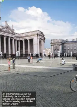  ??  ?? An artist’s impression of the final design for the planned College Green plaza in the heart of Dublin, looking towards the Bank of Ireland