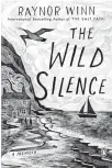  ??  ?? “THE WILD SILENCE” Raynor Winn
Penguin Books. 288 pp. $17.