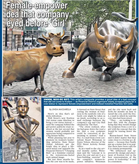  ??  ?? HMMM, MOO-BE NOT: This artist’s composite provides a good idea of a bad concept that did not come to fruition — as Financial District organizers wisely scrapped plans for a cow statue to represent female empowermen­t and instead installed Fearless Girl...