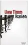  ??  ?? Uwe Timm. Ikarien. Kiepenheue­r und Witsch. 506 Seiten, 24 Euro