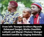  ?? ?? From left: Younger brothers Mpande (Ishmauel Songo), Ntsika (Swelihle Luthuli) and Mqoqi (Thulane Shange) mocked Sandile by singing Dokotela.