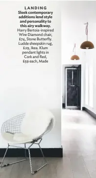  ??  ?? LANDING Sleek contempora­ry additions lend style and personalit­y to this airy walkway. Harry Bertoia-inspired Wire Diamond chair, £74, Stone Butterfly. Ludde sheepskin rug, £29, Ikea. Klum pendant lights in Cork and Red, £59 each, Made