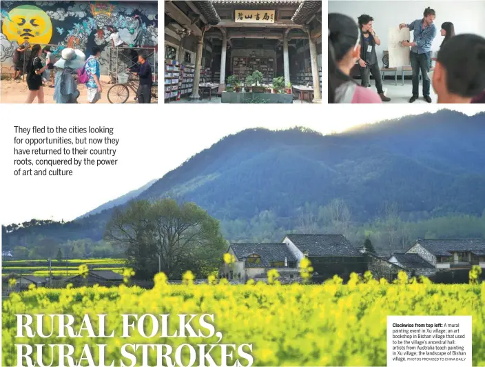  ?? PHOTOS PROVIDED TO CHINA DAILY ?? Clockwise from top left: A mural painting event in Xu village; an art bookshop in Bishan village that used to be the village’s ancestral hall; artists from Australia teach painting in Xu village; the landscape of Bishan village.