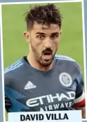  ??  ?? DAVID VILLA New York City