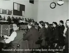  ?? ?? Thousands of women worked in radar bases during the war