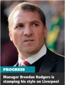  ??  ?? PROGRESS Manager Brendan Rodgers is stamping his style on Liverpool